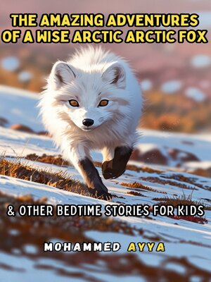 cover image of The Amazing Adventures of a Wise Arctic Arctic Fox